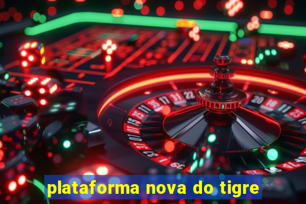 plataforma nova do tigre